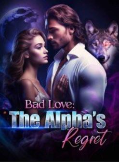 bad-love-the-alphas-regret-novel