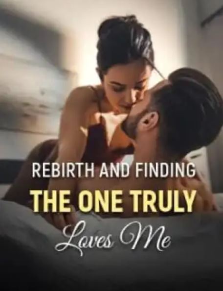 Rebirth and Finding the one Truly Loves Me Novel