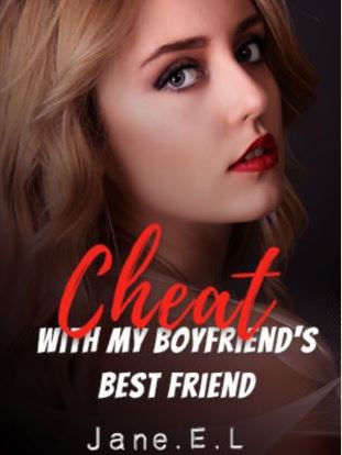 Cheat-With-My-Boyfriends-Best-Friend-Novel